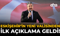 Eskişehir'in Yeni Valisi Erdinç Eryılmaz'dan İlk Açıklama Geldi!
