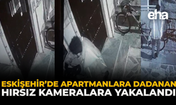 Eskişehir’de Apartmanlara Dadanan Hırsız Kameralara Yakalandı