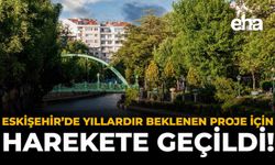 Eskişehir'de Yıllardır Beklenen Proje İçin Hareket Geçildi!