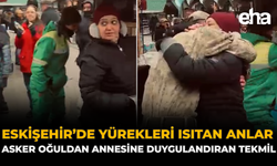 Eskişehir'de Yürekleri Isıtan Anlar: Asker Oğuldan Annesine Duygulandıran Tekmil