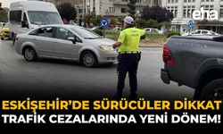 Eskişehir’de Sürücüler Dikkat: Trafik Cezalarında Yeni Dönem