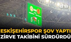 Eskişehirspor Şov Yaptı, Zirve Takibini Sürdürdü