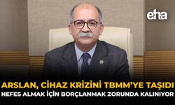 Arslan, Cihaz Krizini TBMM’ye Taşıdı: "Nefes Almak İçin Borçlanmak Zorunda Kalınıyor"