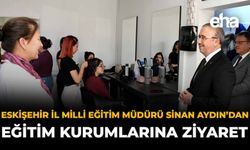 Eskişehir İl Millî Eğitim Müdürü Sinan Aydın’dan Eğitim Kurumlarına Ziyaret