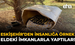 Eskişehir'den İnsanlığa Örnek: Eldeki İmkanlarla Yaptılar!