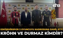 Eskişehirspor 2 Oyuncuyu Kadrosuna Dahil Etti: Kröhn ve Durmaz Kimdir?