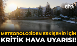 Meteorolojiden Eskişehir İçin Kritik Hava Uyarısı!