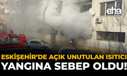 Eskişehir'de Açık Unutulan Isıtıcı Yangına Sebep Oldu!