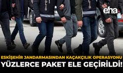Eskişehir Jandarmasından Kaçakçılık Operasyonu: Yüzlerce Paket Ele Geçirildi!