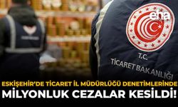 Eskişehir’de Ticaret İl Müdürlüğü Denetimlerinde Milyonluk Cezalar Kesildi!