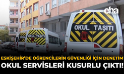 Eskişehir'de Öğrencilerin Güvenliği İçin Denetim: Okul Servisleri Kusurlu Çıktı!
