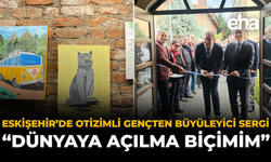 Eskişehir'de Otizmli Gençten Büyüleyici Sergi: "Dünyaya Açılma Biçimim"