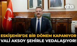 Eskişehir’de Bir Dönem Kapanıyor: Vali Aksoy Şehirle Vedalaşıyor!