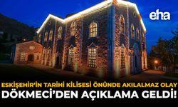Eskişehir'in Tarihi Kilisesi Önünde Akılalmaz Olay: Dökmeci'den Açıklama Geldi!