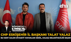 CHP Eskişehir İl Başkanı Talat Yalaz: “Bu Kent Salon Siyaseti Yapanları Değil, Halkçı Belediyeciliği Seçer”