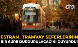 Eskişehir'de Tramvay Kullananlar Dikkat: Seferler Geçici Olarak Durdurulacak