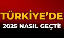 2025 Türkiye’si 25 Maddede Sıralandı