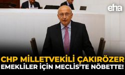 CHP Milletvekili Çakırözer, Emekliler İçin Meclis’te Nöbette!