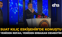 Suat Kılıç Eskişehir’de Konuştu: “Yeniden Refah, Yeniden Erbakan Demektir”