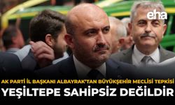 AK Parti İl Başkanı Albayrak’tan Büyükşehir Meclisi Tepkisi: “Yeşiltepe Sahipsiz Değildir”