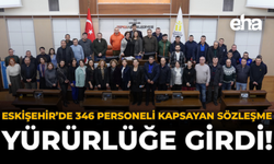 Eskişehir'de 346 Personeli Kapsayan Sözleşme Yürürlüğe Girdi!