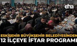 Eskişehir Büyükşehir Belediyesinden 12 İlçeye İftar Programı