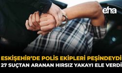 Eskişehir Polis Ekipleri Peşindeydi: 27 Suçtan Aranan Hırsız Yakayı Ele Verdi