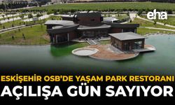 Eskişehir OSB’de Yaşam Park Restoranı Açılışa Gün Sayıyor