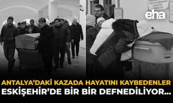 Antalya'daki Kazada Hayatını Kaybedenler Eskişehir'de Bir Bir Defnediliyor...