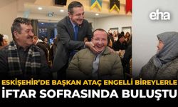 Eskişehir'de Başkan Ataç Engelli Bireylerle İftar Sofrasında Buluştu
