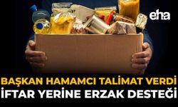 Başkan Hamamcı Talimat Verdi: İftar Yerine Erzak Desteği