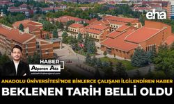 Anadolu Üniversitesi'nde Binlerce Çalışanı İlgilendiren Haber: Beklenen Tarih Belli Oldu