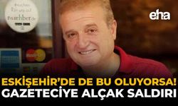 Eskişehir’de de Bu Oluyorsa! Gazeteciye Alçak Saldırı