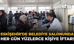 Eskişehir'de Belediye Salonunda Her Gün Yüzlerce Kişiye İftar!