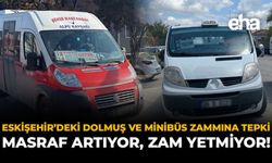 Eskişehir’deki Dolmuş ve Minibüs Zammına Tepki: Masraf Artıyor, Zam Yetmiyor!