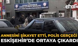 Annesini Şikâyet Etti, Polis Gerçeği Eskişehir’de Ortaya Çıkardı!