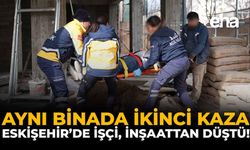 Aynı Binada İkinci Kaza: Eskişehir'de İşçi, İnşaattan Düştü!