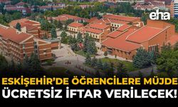 Eskişehir'de Öğrencilere Müjde: Ücretsiz İftar Verilecek!