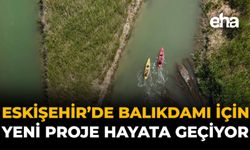Eskişehir’de Balıkdamı İçin Yeni Proje Hayata Geçiyor