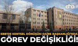 EBB’de Kentsel Dönüşüm Daire Başkanlığı’nda Görev Değişikliği!