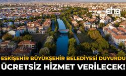 Eskişehir Büyükşehir Belediyesi Duyurdu: Ücretsiz Hizmet Verilecek!