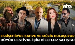 Eskişehir’de Kahve ve Müzik Buluşuyor: Büyük Festival İçin Biletler Satışta!