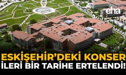 Eskişehir'deki Konser İleri Bir Tarihe Ertelendi!