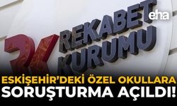 Eskişehir'deki Özel Okullara Soruşturma Açıldı!
