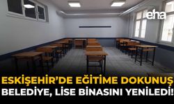 Eskişehir'de Eğitime Dokunuş: Belediye, Lise Binasını Yeniledi!