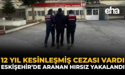 12 Yıl Kesinleşmiş Cezası Vardı: Eskişehir’de Aranan Hırsız Yakalandı