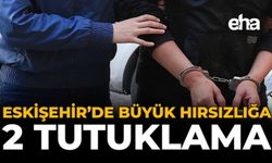 Eskişehir’de Büyük Hırsızlığa 2 Tutuklama