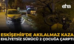 Eskişehir'de Akılalmaz Kaza: Ehliyetsiz Sürücü 2 Çocuğa Çarptı!
