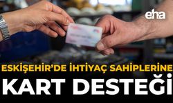 Eskişehir'de İhtiyaç Sahiplerine Kart Desteği