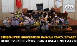Eskişehir'de Miniklerden Başkan Ataç'a Ziyaret: ''Herkes Sizi Seviyor, Bunu Asla Unutmayız''